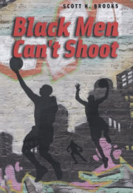 Black Men Can't Shoot - Scott N. Brooks