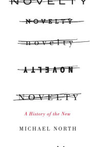 Novelty: A History of the New - Michael North