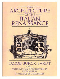 The Architecture of the Italian Renaissance Jacob Burckhardt Author