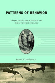 Patterns of Behavior: Konrad Lorenz, Niko Tinbergen, and the Founding of Ethology Richard W. Burkhardt Jr. Author