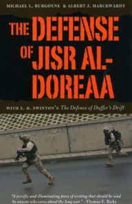 The Defense of Jisr al-Doreaa: With E. D. Swinton's The Defence of Duffer's Drift Michael L. Burgoyne Author