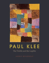 Paul Klee: The Visible and the Legible Annie Bourneuf Author