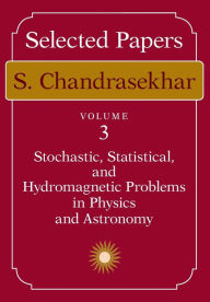 Selected Papers: Stochastic, Statistical, and Hydromagnetic Problems in Physics and Astronomy S. Chandrasekhar Author