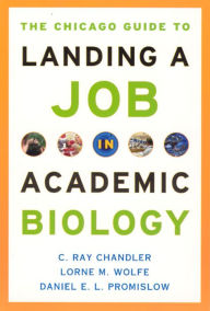 The Chicago Guide to Landing a Job in Academic Biology C. Ray Chandler Author