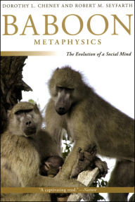 Baboon Metaphysics: The Evolution of a Social Mind Dorothy L. Cheney Author