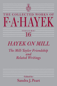 Hayek on Mill: The Mill-Taylor Friendship and Related Writings - F. A. Hayek