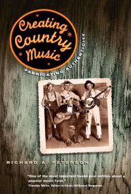 Creating Country Music: Fabricating Authenticity Richard A. Peterson Author