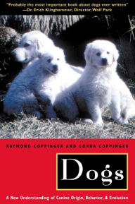 Dogs: A New Understanding of Canine Origin, Behavior and Evolution Raymond Coppinger Author