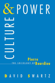 Culture and Power: The Sociology of Pierre Bourdieu David Swartz Author