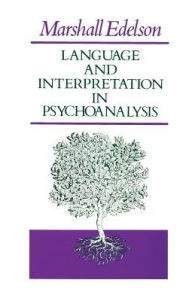 Language and Interpretation in Psychoanalysis Marshall Edelson Author