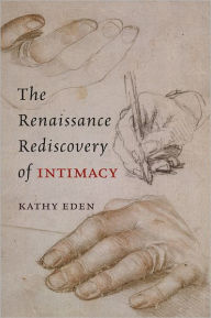 The Renaissance Rediscovery of Intimacy Kathy Eden Author