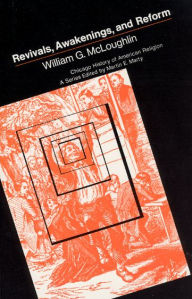 Revivals, Awakening and Reform - William G. McLoughlin