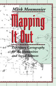 Mapping It Out: Expository Cartography for the Humanities and Social Sciences Mark Monmonier Author
