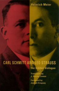 Carl Schmitt and Leo Strauss: The Hidden Dialogue Heinrich Meier Author