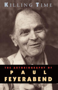 Killing Time: The Autobiography of Paul Feyerabend Paul Feyerabend Author
