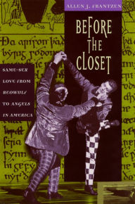 Before the Closet: Same-Sex Love from Beowulf to Angels in America Allen J. Frantzen Author