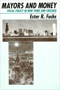 Mayors and Money: Fiscal Policy in New York and Chicago - Ester R. Fuchs