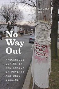 No Way Out: Precarious Living in the Shadow of Poverty and Drug Dealing Waverly Duck Author