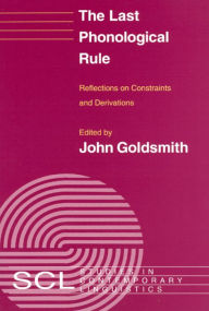 The Last Phonological Rule: Reflections on Constraints and Derivations John A. Goldsmith Editor