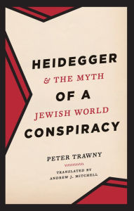 Heidegger and the Myth of a Jewish World Conspiracy Peter Trawny Author