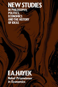 New Studies in Philosophy, Politics, Economics, and the History of Ideas F. A. Hayek Author