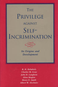 The Privilege against Self-Incrimination: Its Origins and Development R. H. Helmholz Author