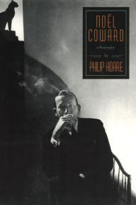 Noel Coward: A Biography Philip Hoare Author