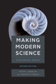 Making Modern Science, Second Edition Peter J. Bowler Author