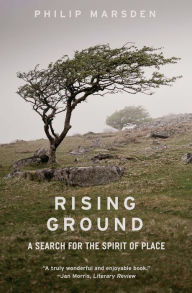 Rising Ground: A Search for the Spirit of Place Philip Marsden Author