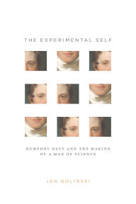 The Experimental Self: Humphry Davy and the Making of a Man of Science Jan Golinski Author