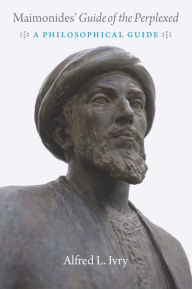 Maimonides' Guide of the Perplexed: A Philosophical Guide Alfred L. Ivry Author
