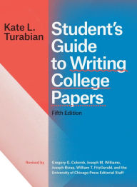 Student's Guide to Writing College Papers, Fifth Edition Kate L. Turabian Author