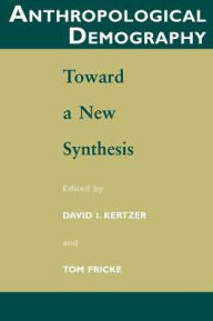Anthropological Demography: Toward a New Synthesis David I. Kertzer Editor