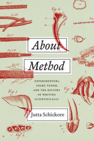 About Method: Experimenters, Snake Venom, and the History of Writing Scientifically Jutta Schickore Author