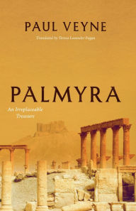 Palmyra: An Irreplaceable Treasure Paul Veyne Author