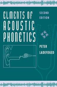 Elements of Acoustic Phonetics Peter Ladefoged Author