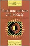 Fundamentalisms and Society: Reclaiming the Sciences, the Family, and Education Martin E. Marty Editor