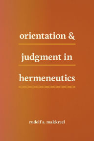 Orientation and Judgment in Hermeneutics Rudolf A. Makkreel Author