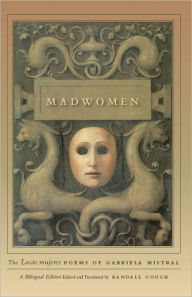 Madwomen: The Locas mujeres Poems of Gabriela Mistral, a Bilingual Edition Gabriela Mistral Author
