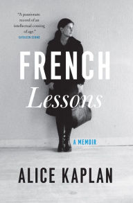 French Lessons: A Memoir Alice Kaplan Author