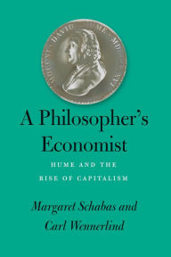A Philosopher's Economist: Hume and the Rise of Capitalism Margaret Schabas Author