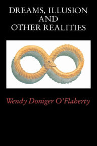 Dreams, Illusion, and Other Realities Wendy Doniger O'Flaherty Author