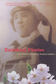 Kamikaze Diaries: Reflections of Japanese Student Soldiers Emiko Ohnuki-Tierney Author