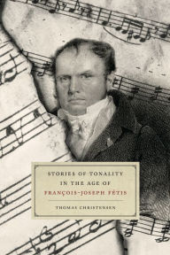 Stories of Tonality in the Age of François-Joseph Fétis Thomas Christensen Author