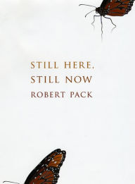 Still Here, Still Now Robert Pack Author
