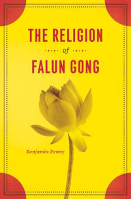 The Religion of Falun Gong Benjamin Penny Author