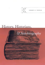 History, Historians, and Autobiography Jeremy D. Popkin Author