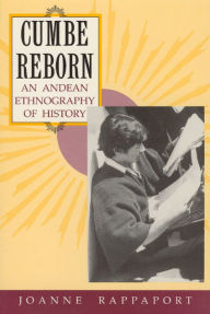 Cumbe Reborn: An Andean Ethnography of History Joanne Rappaport Author