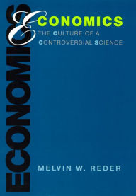 Economics: The Culture of a Controversial Science Melvin W. Reder Author