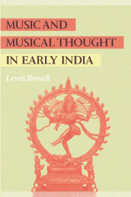 Music and Musical Thought in Early India Lewis Rowell Author